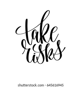 take risks black and white hand lettering inscription positive quote, handwritten motivational and inspirational phrase, trendy calligraphy raster version illustration