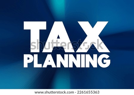 Tax Planning is the process of analyzing and arranging financial affairs to minimize tax liability within the legal framework, text concept background