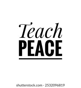 Teach Peace, black typographic text on white background, anti war quotes, World peace - Powered by Shutterstock