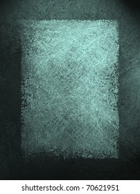 Teal Blue Grunge Background With Texture, Lighting, Rough Edges, Smeary Light Center With Copy Space, And Dark Border Frame Layout