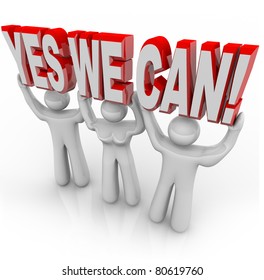 A Team Of People Work Together To Lift The Words Yes We Can To Affirm That By Cooperating On A Challenge, They Can Reach Success And Meet Their Goals