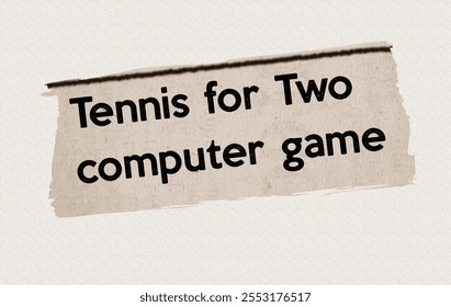 Tennis for Two computer game - current breaking daily news story communication copy newspaper headline article title in UK 1958 in sepia