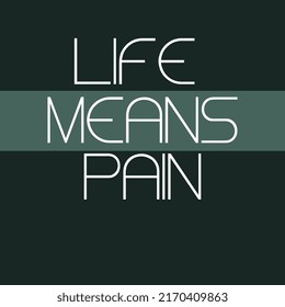 TEXT BASE DESIGN LLIFE MEANS PAIN
