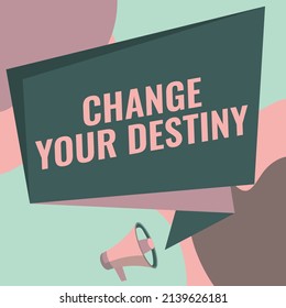 Text caption presenting Change Your Destiny  Business approach Rewriting Aiming Improving Start Different Future Megaphone Drawing Speaking To Chat Box Making Announcement 