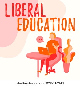 Text Caption Presenting Liberal Education. Internet Concept Education Suitable For The Cultivation Of Free Human Being Woman Sitting Office Desk Using Laptop With Speech Bubble Beside Plant.