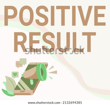 Text caption presenting Positive Result. Word Written on shows that a person has the disease, condition, or biomarker Phone Drawing Sharing Comments And Reactions Through Megaphone.
