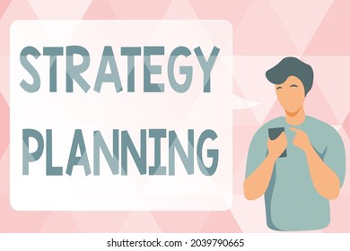 Text caption presenting Strategy Planning. Business showcase A systematic process of envisioning a desired future Man Illustration Using Mobile And Displaying Speech Bubble Conversation.