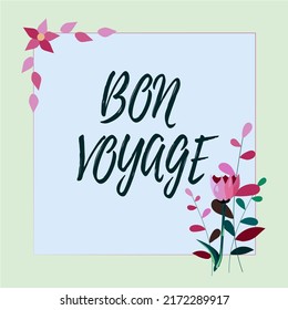 Text showing inspiration Bon Voyage. Word for used express good wishes to someone about set off on journey Frame Decorated With Colorful Flowers And Foliage Arranged Harmoniously. - Powered by Shutterstock