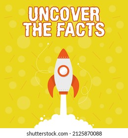 Text Showing Inspiration Uncover The Facts. Business Approach Find The Truth And Evidence Investigate To Reveal The Hidden Identity Illustration Of Rocket Ship Launching Fast Straight Up To The Outer