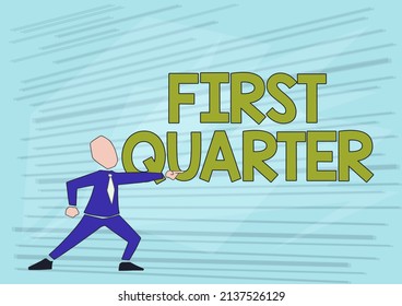 Text Sign Showing First Quarter. Business Idea One Of The Considered Four Principal Phases Of The Moon Man In Suit Drawing Pointing Forward Showing Leadership.