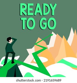 Text Sign Showing Ready To Go. Business Concept Asking Someone If He Is Prepared Or Packed His Things Man Watching Horizon Arrow Pointing Symbolizing Future Project Success.