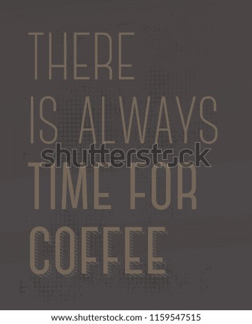 There Is Always Time For Coffee creative motivation quote design