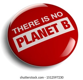 There Is No Planet B - Campaign Slogan For Environmental Protection On A Red Protest Button 