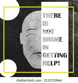 There Is No Shame In Getting Help. Full Of Hope Inspirational Quote. Motivational Poster About Mental Health.