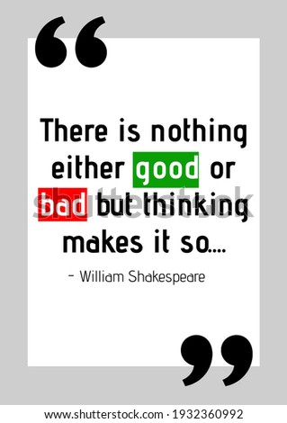 There is nothing either good or bad but thinking makes it so quote by william shakespeare on white. famous quotes, motivation, support and inspiration concept digitally generated image.