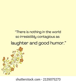 There Is Nothing In World So Irresistible Contagious As Laughter And Good Humor