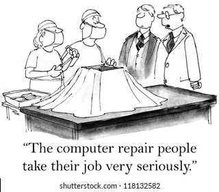 "These computer repair people certainly take their job very seriously." - Powered by Shutterstock