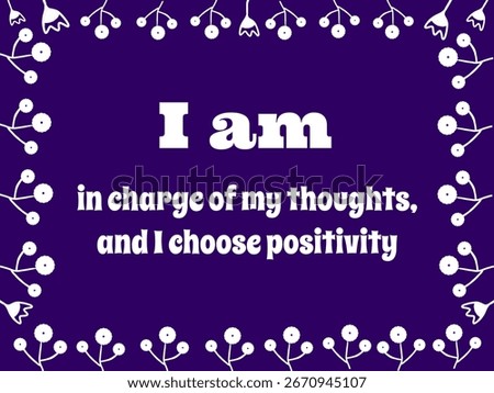 This Affirmation saying Empowers choosing optimistic thoughts.