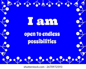 This affirmation saying Welcomes boundless opportunities.