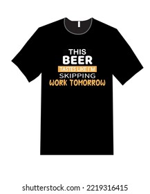 This Beer Tastes Like I Am Skipping Work Tomorrow T-shirt Design.