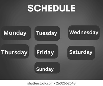 This image displays a weekly schedule layout with all seven days of the week listed in bold white text on dark round rectangle. The word "SCHEDULE" is prominent featured at the top in large white font
