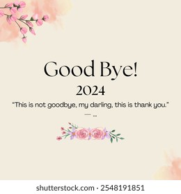 This image is a farewell card with a message of hope and optimism for the new year. It features the words "Good Bye! 2024" in the center, with a floral border and the phrase "This isn't the end; it's  - Powered by Shutterstock