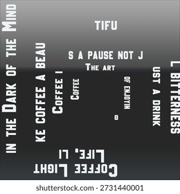 This image features a grayscale background that transitions from light at the top to dark at the bottom, creating a contemplative and mysterious feel. Atop this background are various words and phrases in bold, white capital letters, scattered randomly in varying orientations and sizes. This irregular arrangement of the text creates an abstract and expressive feel, as if depicting a flow of thoughts or emotional reflections related to coffee.