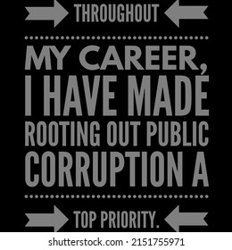 Throughout My Career, I Have Made Rotting Out Public Corruption A Top Priority.