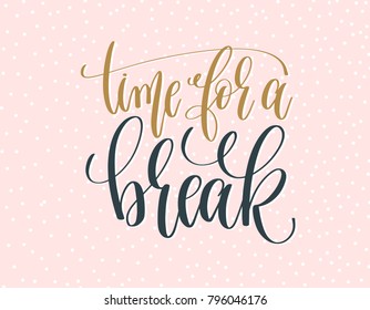 time for a break - gold and gray hand lettering inscription text on a pink with white dots background, motivation and inspiration positive quote, calligraphy raster version illustration - Powered by Shutterstock