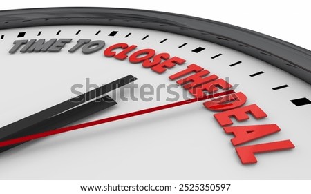 Time to Close the Deal Clock Complete Sale Closer Now 3d Illustration