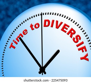 Time To Diversify Representing Just Now And Spread