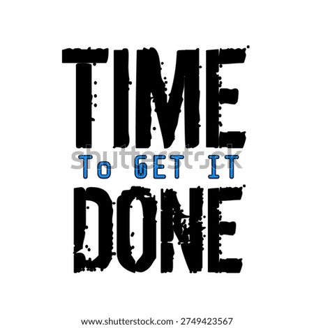 TIME TO GET IT DONE text on white background