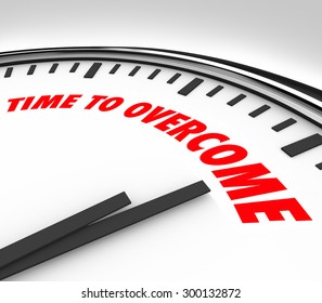 Time To Overcome Words On A Clock To Illustrate Beating, Conquering Or Succeeding Against A Challenge, Problem, Troulbe, Issue Or Adversity