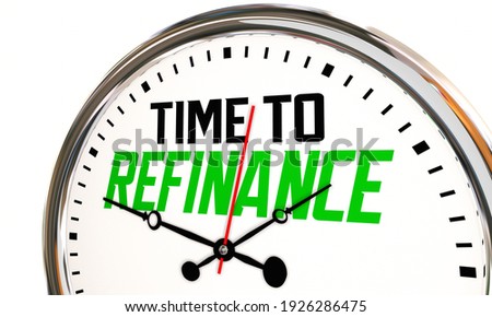 Time to Refinance Clock Refi Your Home Mortgage Interest Rate Save Money 3d Illustration