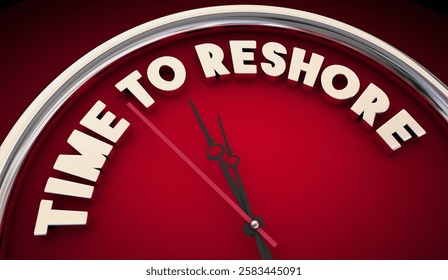 Time to Reshore Clock Bring Back Domestic Factories Jobs 3d Illustration