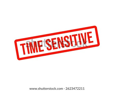 TIME SENSITIVE – Act Quickly , time sensitive Red stamp 

