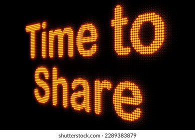 Time to share. Dark LED screen with the word "Time to Share" in orange glowing letters. Togetherness, teamwork, inspiration, meeting and social gathering. 3D illustration