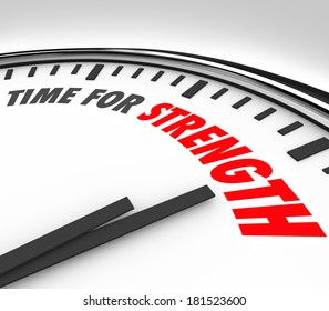 Time for Strength words on a clock face to illustrate a deadline or countdown to show your skills and abilities in a competition, game, sports, challenge, career or other competition