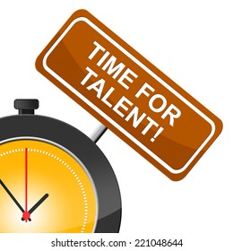Time For Talent Indicating Strong Point And Dexterity
