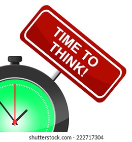 Time To Think Indicating Contemplation Considering And Reflection