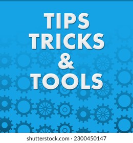 Tips tricks and tools text written over blue background.