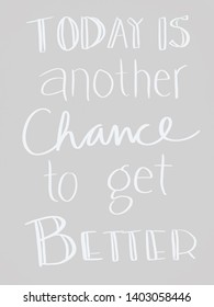 Today Is Another Chance To Get Better