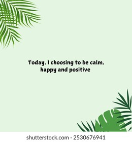 Today, i’m choosing to be calm, happy and positive. A motivational quote for self reminder - Powered by Shutterstock