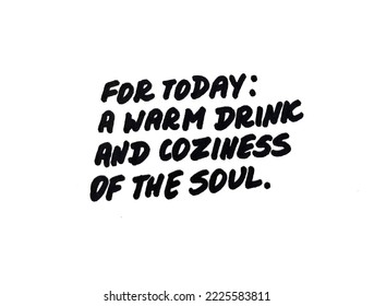 For today: A warm drink and coziness of the soul. Handwritten message. - Powered by Shutterstock