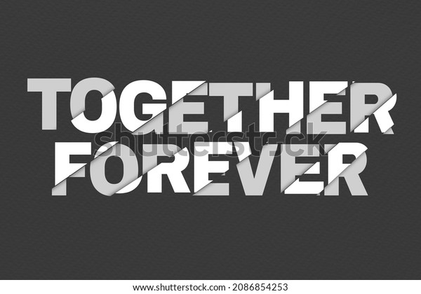 Together\
forever sliced typography on black\
background