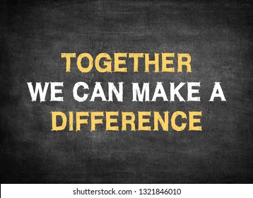 Together We Can Make A Difference On Chalkboard Background