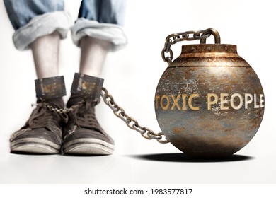 Toxic People Can Be A Big Weight And A Burden With Negative Influence - Toxic People Role And Impact Symbolized By A Heavy Prisoner's Weight Attached To A Person, 3d Illustration