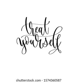 Treat Yourself  - Hand Lettering Inscription Text, Positive Quote, Inspiration And Motivation Phrase Calligraphic Raster Version Illustration