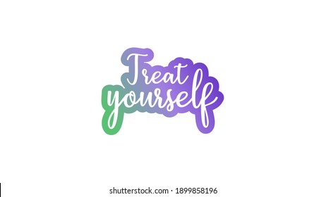 Treat Yourself. Text Art. Modern  Calligraphy. Hand Drawn Lettering