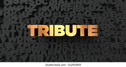 Tribute - Gold Text On Black Background - 3D Rendered Royalty Free Stock Picture. This Image Can Be Used For An Online Website Banner Ad Or A Print Postcard.